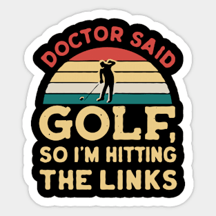 Doctor Said Golf, So I'm Hitting The Links. Golf Sticker